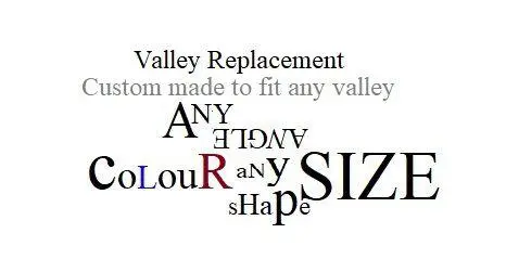 custom made to fit any valley replacement